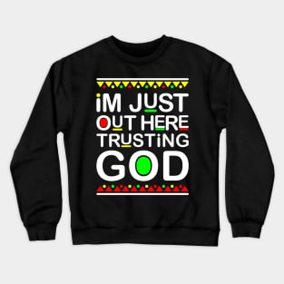 I'm Just Out Here Trusting God Gift Crewneck Sweatshirt
